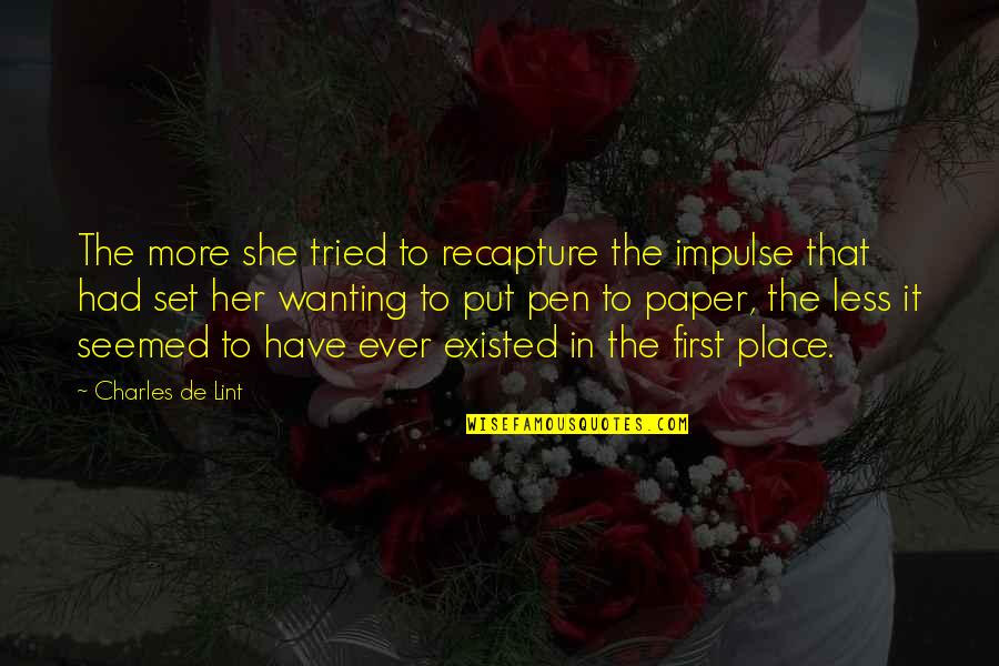 Pen To Paper Quotes By Charles De Lint: The more she tried to recapture the impulse Pen To Paper Quotes By Charles De Lint: The more she tried to recapture the impulse