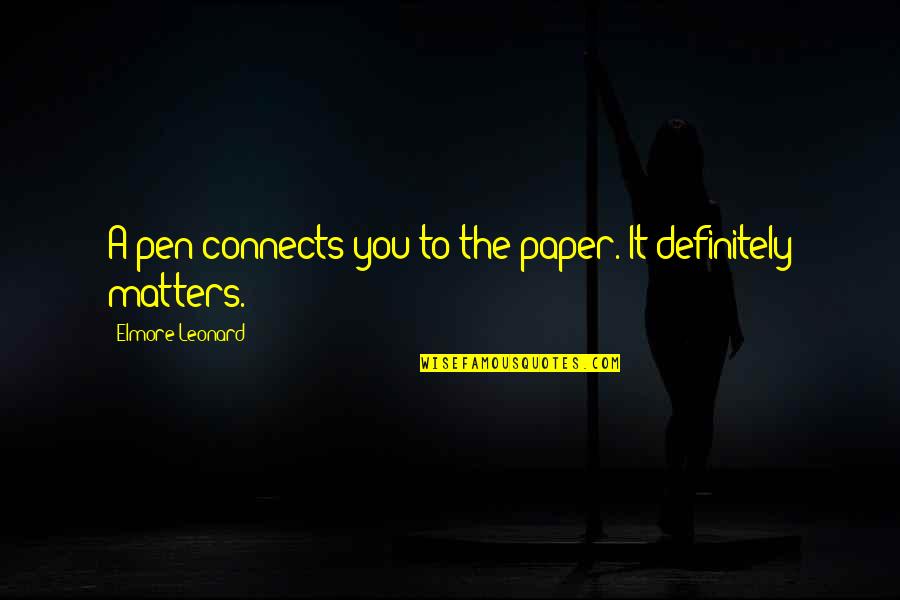 Pen To Paper Quotes By Elmore Leonard: A pen connects you to the paper. It Pen To Paper Quotes By Elmore Leonard: A pen connects you to the paper. It