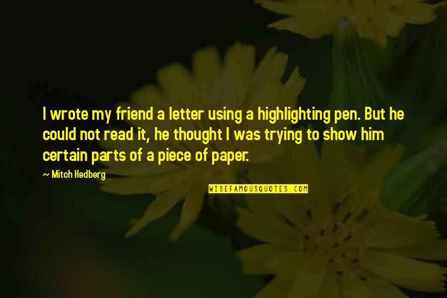Pen To Paper Quotes By Mitch Hedberg: I wrote my friend a letter using a Pen To Paper Quotes By Mitch Hedberg: I wrote my friend a letter using a