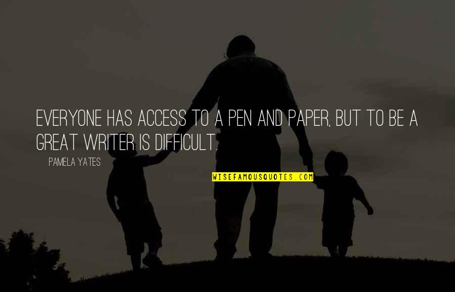 Pen To Paper Quotes By Pamela Yates: Everyone has access to a pen and paper,