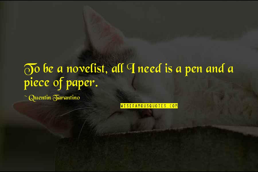 Pen To Paper Quotes By Quentin Tarantino: To be a novelist, all I need is Pen To Paper Quotes By Quentin Tarantino: To be a novelist, all I need is
