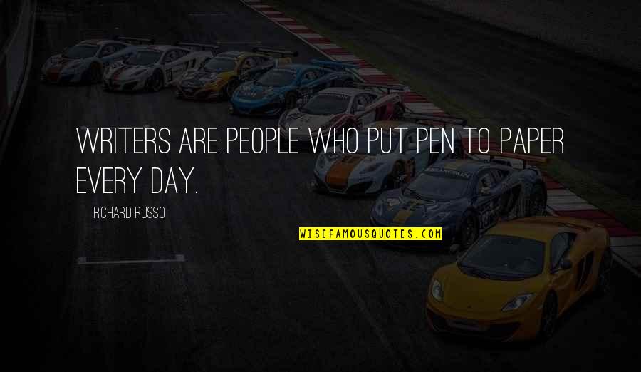 Pen To Paper Quotes By Richard Russo: Writers are people who put pen to paper Pen To Paper Quotes By Richard Russo: Writers are people who put pen to paper