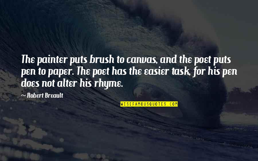 Pen To Paper Quotes By Robert Breault: The painter puts brush to canvas, and the Pen To Paper Quotes By Robert Breault: The painter puts brush to canvas, and the