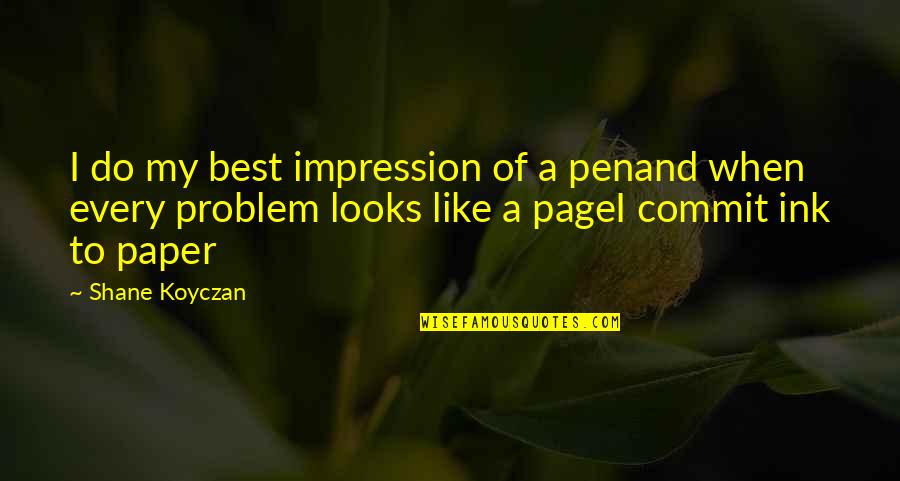 Pen To Paper Quotes By Shane Koyczan: I do my best impression of a penand Pen To Paper Quotes By Shane Koyczan: I do my best impression of a penand