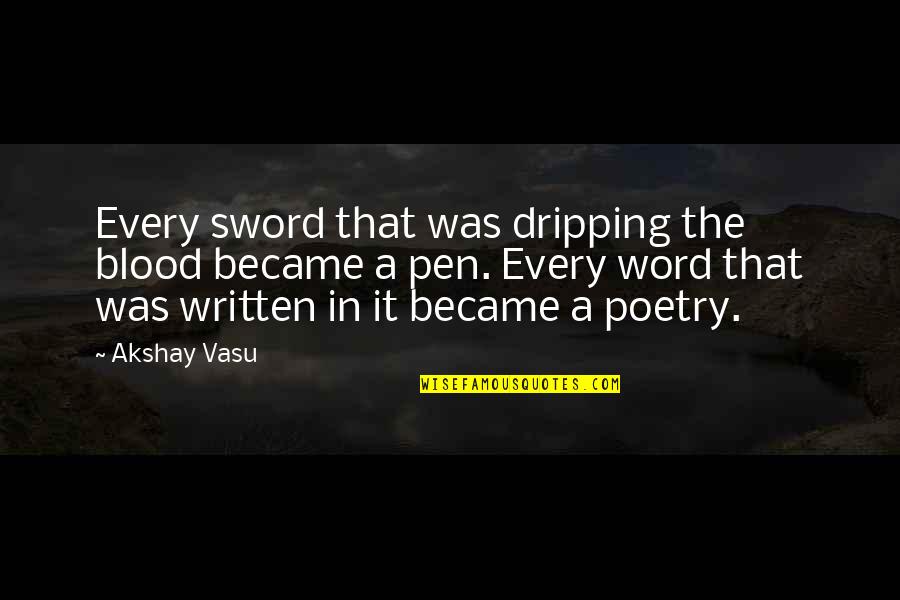Pen Versus Sword Quotes By Akshay Vasu: Every sword that was dripping the blood became Pen Versus Sword Quotes By Akshay Vasu: Every sword that was dripping the blood became