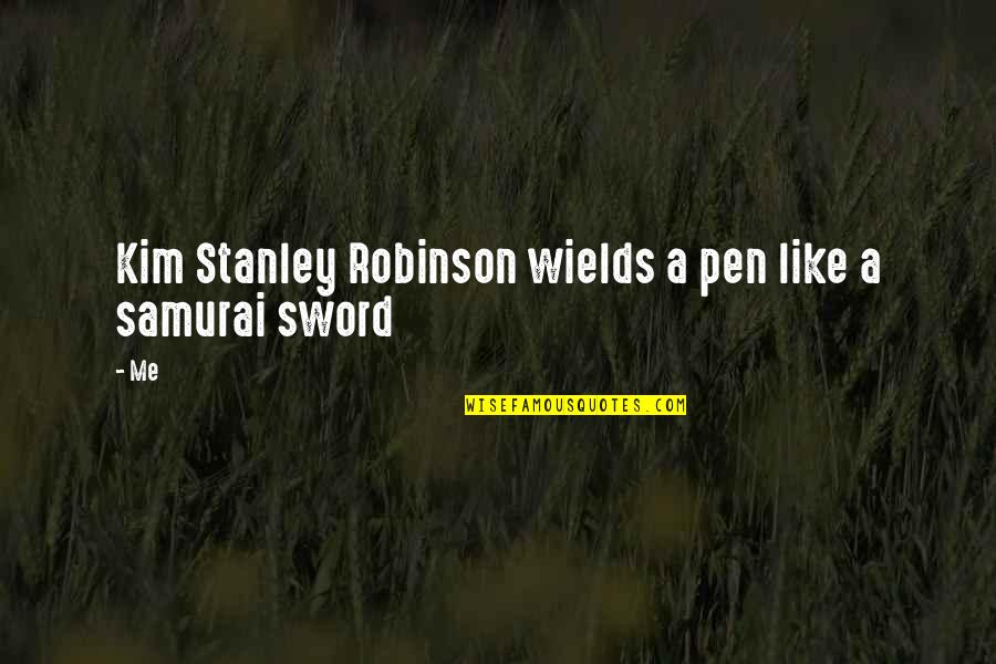 Pen Versus Sword Quotes By Me: Kim Stanley Robinson wields a pen like a