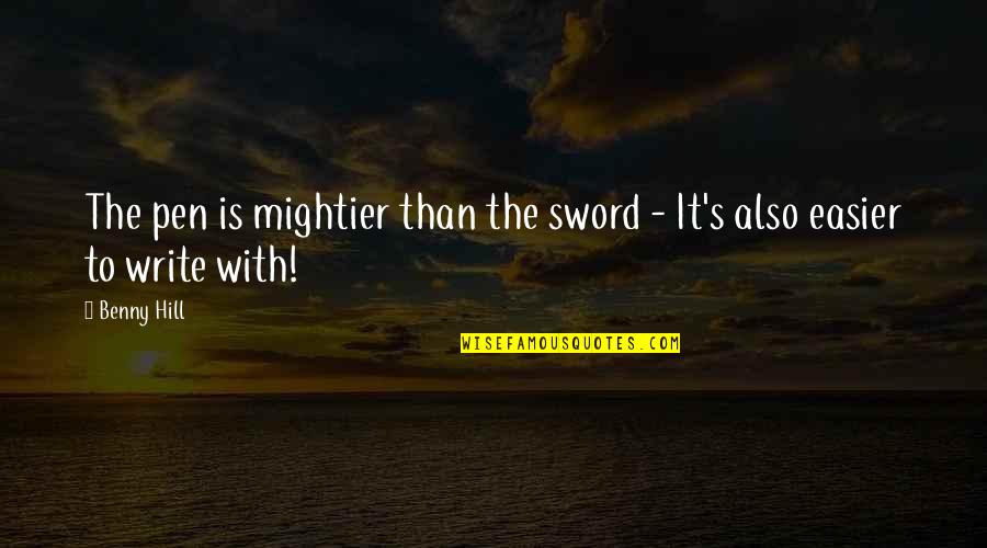 Pen With Quotes By Benny Hill: The pen is mightier than the sword -