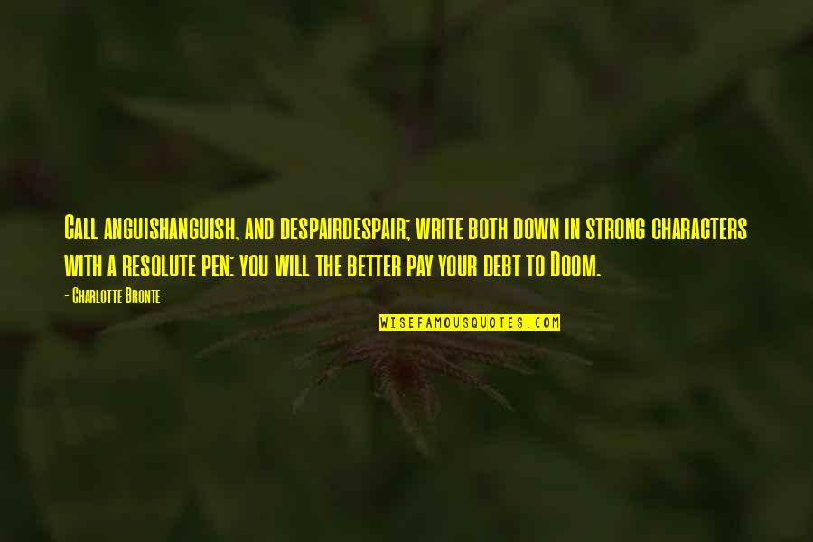 Pen With Quotes By Charlotte Bronte: Call anguishanguish, and despairdespair; write both down in