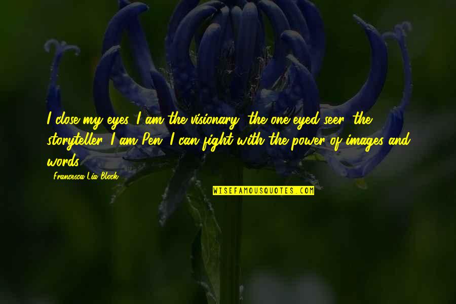 Pen With Quotes By Francesca Lia Block: I close my eyes. I am the visionary,
