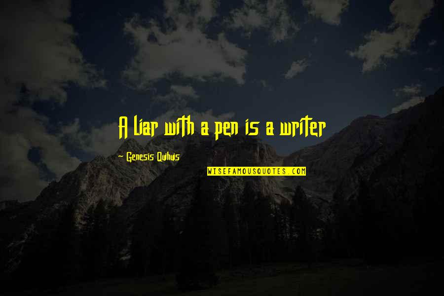 Pen With Quotes By Genesis Quihuis: A liar with a pen is a writer