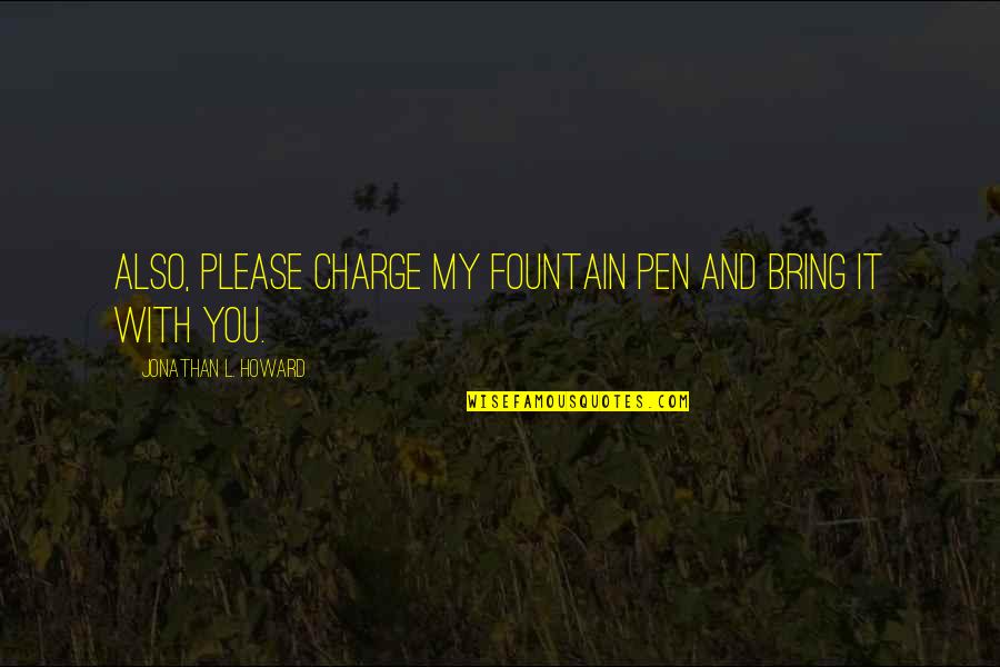 Pen With Quotes By Jonathan L. Howard: Also, please charge my fountain pen and bring