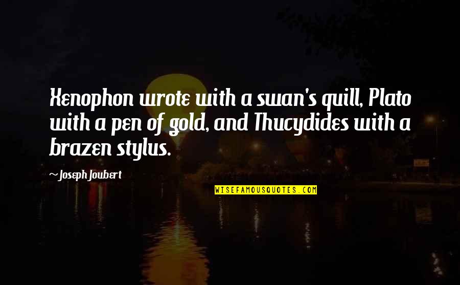 Pen With Quotes By Joseph Joubert: Xenophon wrote with a swan's quill, Plato with