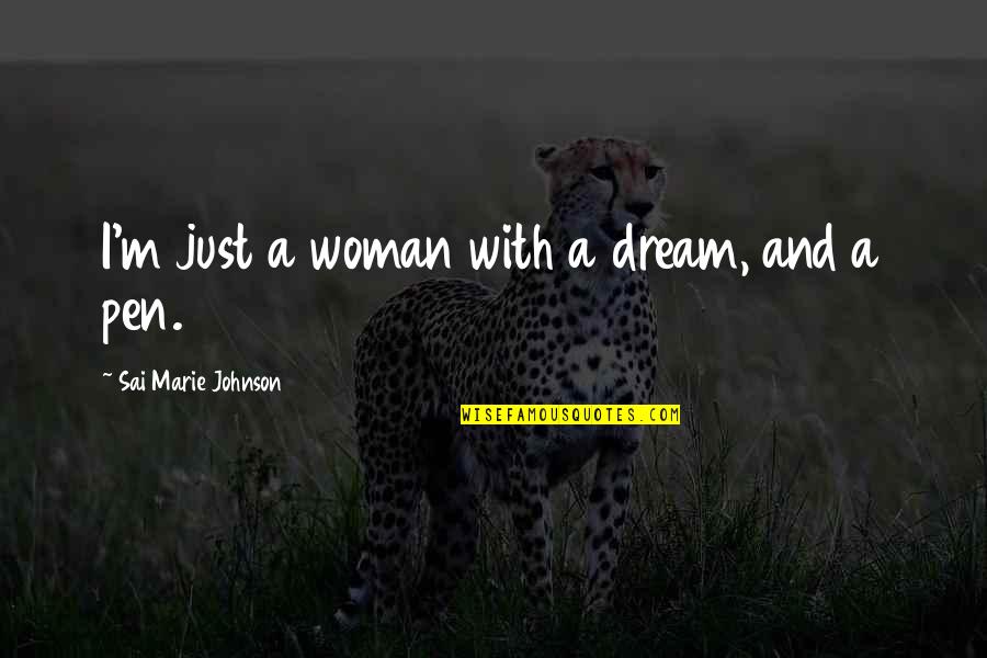Pen With Quotes By Sai Marie Johnson: I'm just a woman with a dream, and