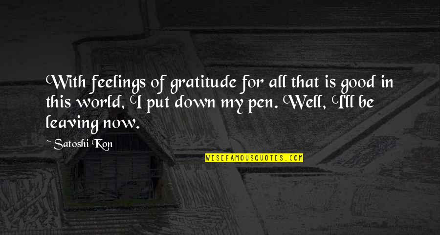 Pen With Quotes By Satoshi Kon: With feelings of gratitude for all that is