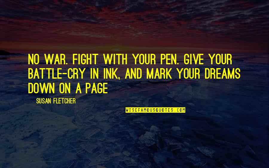 Pen With Quotes By Susan Fletcher: No war. Fight with your pen. Give your