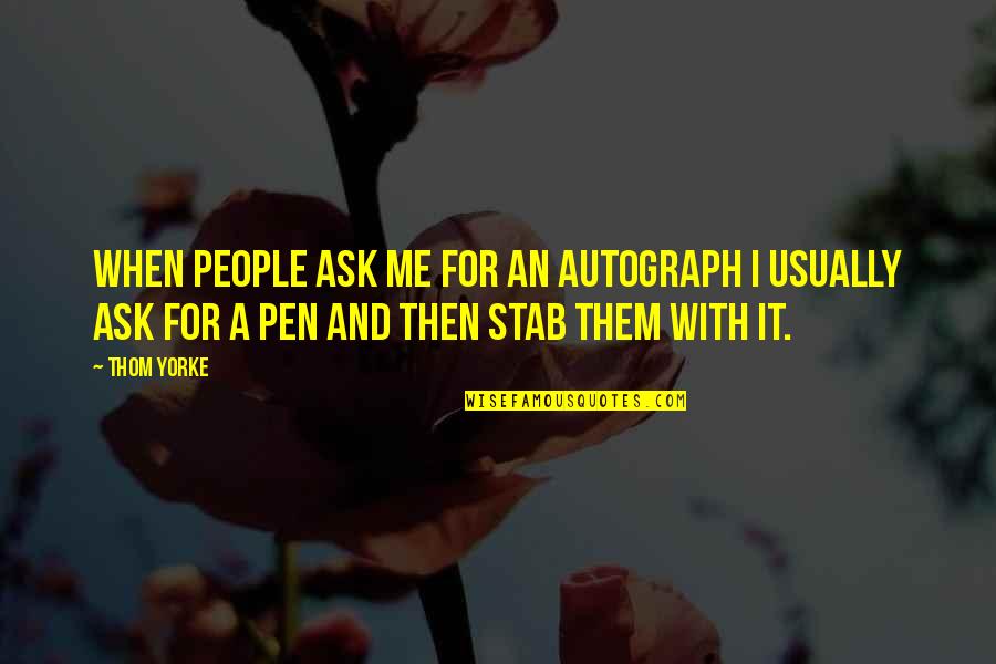 Pen With Quotes By Thom Yorke: When people ask me for an autograph I