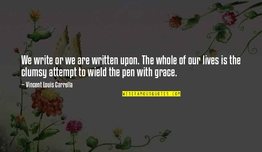 Pen With Quotes By Vincent Louis Carrella: We write or we are written upon. The