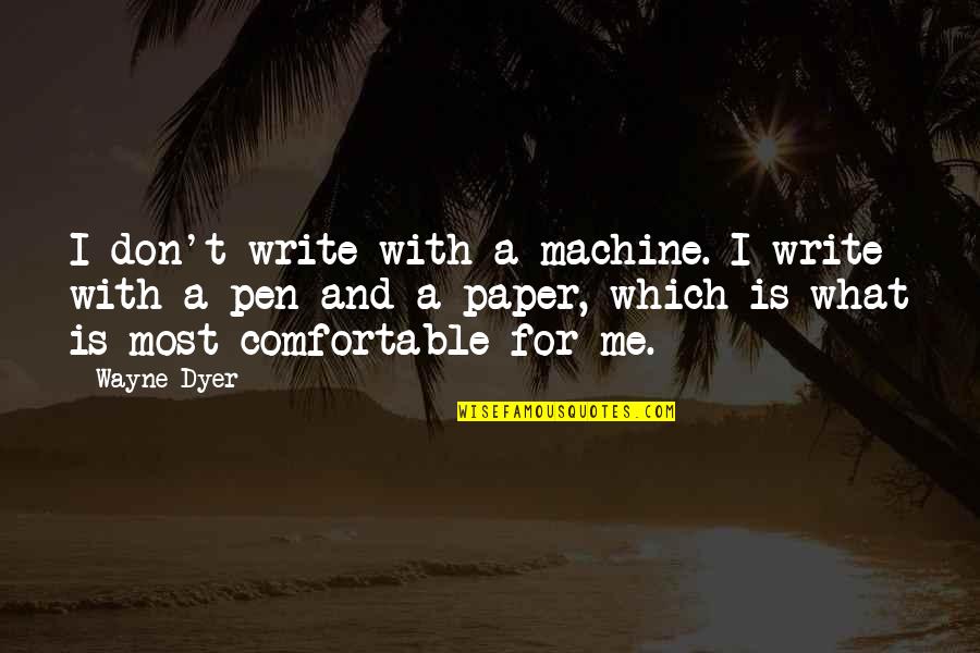 Pen With Quotes By Wayne Dyer: I don't write with a machine. I write