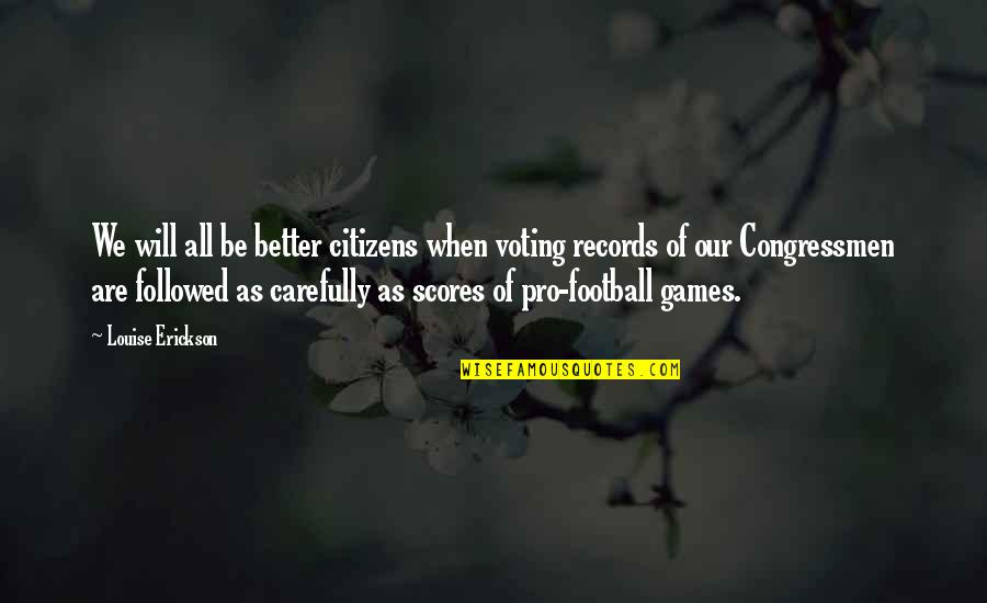 Pena Nieto Golpea A Su Esposa Quotes By Louise Erickson: We will all be better citizens when voting Pena Nieto Golpea A Su Esposa Quotes By Louise Erickson: We will all be better citizens when voting