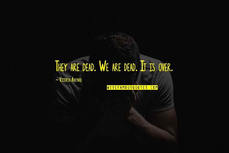 Pena Nieto Golpea A Su Esposa Quotes By Victoria Aveyard: They are dead. We are dead. It is Pena Nieto Golpea A Su Esposa Quotes By Victoria Aveyard: They are dead. We are dead. It is