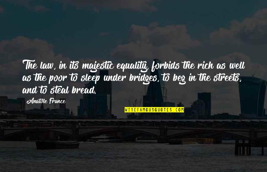 Penafsiran Quotes By Anatole France: The law, in its majestic equality, forbids the Penafsiran Quotes By Anatole France: The law, in its majestic equality, forbids the