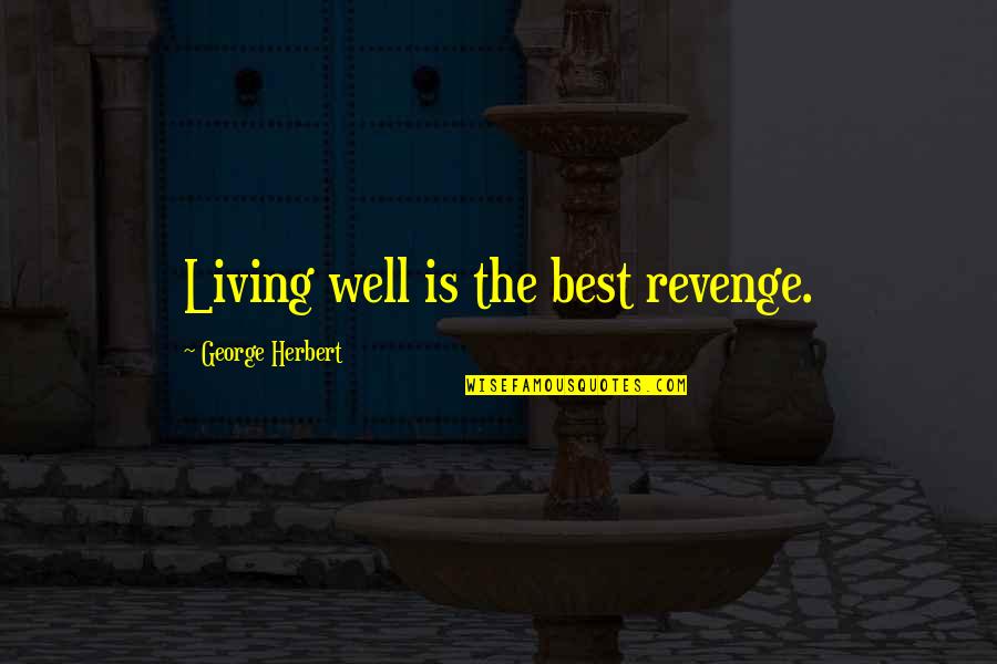Penalize Quotes By George Herbert: Living well is the best revenge. Penalize Quotes By George Herbert: Living well is the best revenge.