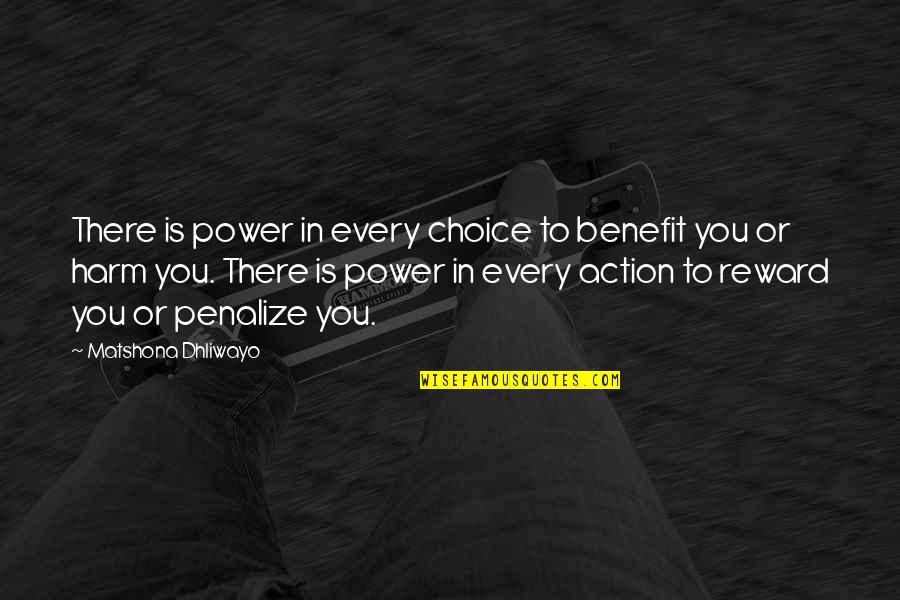 Penalize Quotes By Matshona Dhliwayo: There is power in every choice to benefit Penalize Quotes By Matshona Dhliwayo: There is power in every choice to benefit