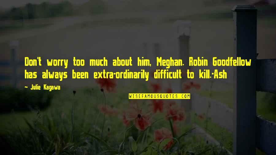 Penaloza Graphics Quotes By Julie Kagawa: Don't worry too much about him, Meghan. Robin