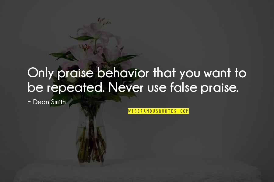 Penalty Kick Quotes By Dean Smith: Only praise behavior that you want to be