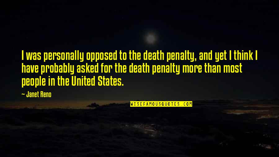 Penalty Quotes By Janet Reno: I was personally opposed to the death penalty,