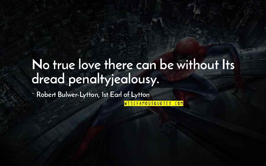 Penalty Quotes By Robert Bulwer-Lytton, 1st Earl Of Lytton: No true love there can be without Its