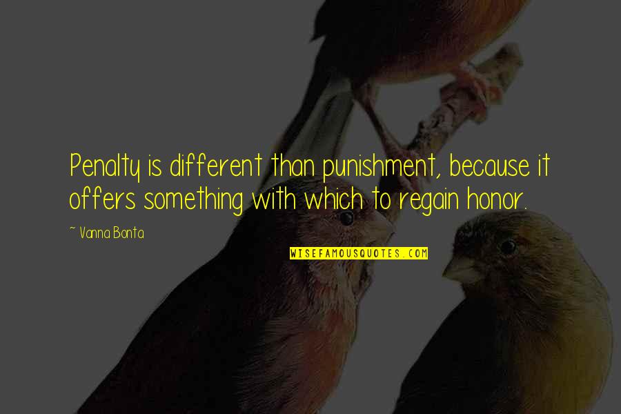 Penalty Quotes By Vanna Bonta: Penalty is different than punishment, because it offers