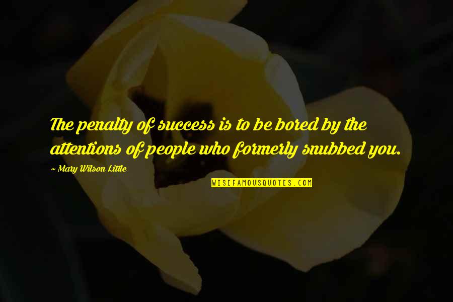 Penalty's Quotes By Mary Wilson Little: The penalty of success is to be bored