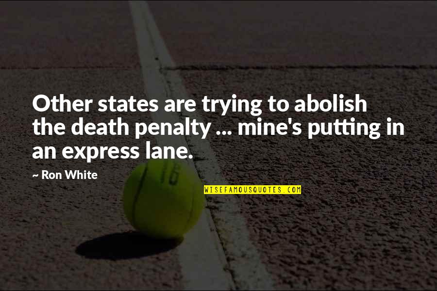 Penalty's Quotes By Ron White: Other states are trying to abolish the death