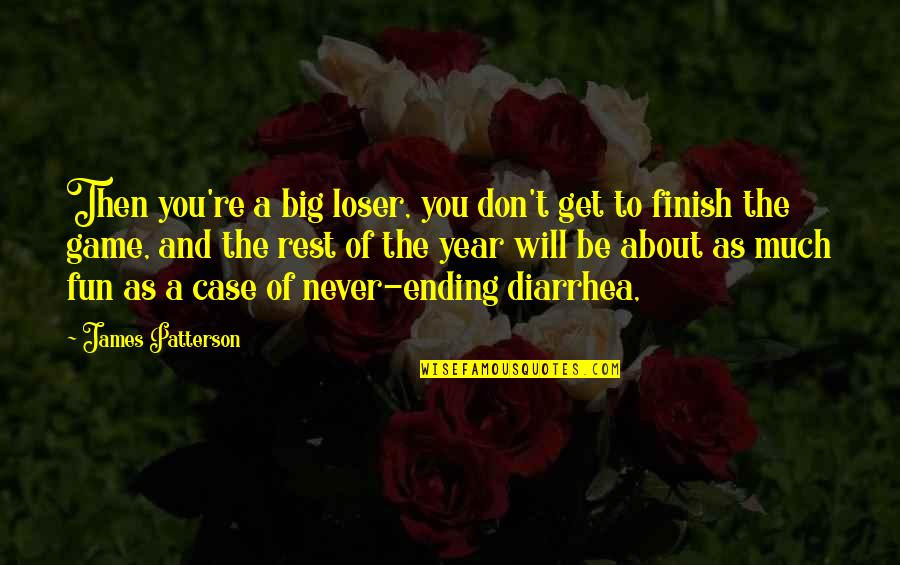 Penampilan Eva Quotes By James Patterson: Then you're a big loser, you don't get