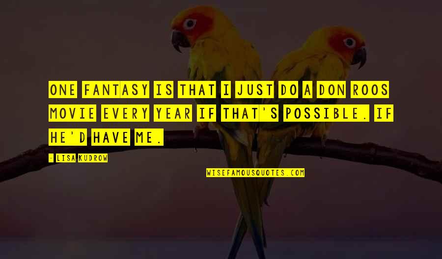Penampilan Komputer Quotes By Lisa Kudrow: One fantasy is that I just do a Penampilan Komputer Quotes By Lisa Kudrow: One fantasy is that I just do a