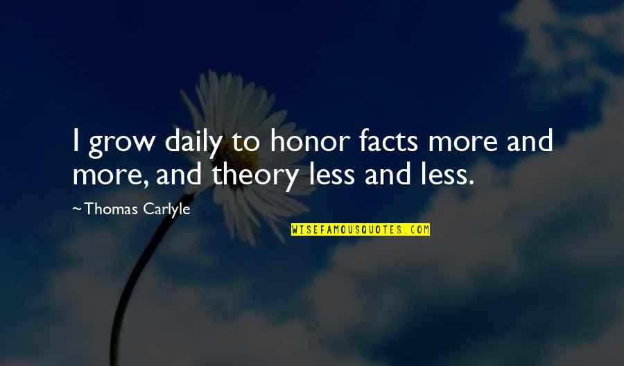 Penanaman Adalah Quotes By Thomas Carlyle: I grow daily to honor facts more and Penanaman Adalah Quotes By Thomas Carlyle: I grow daily to honor facts more and