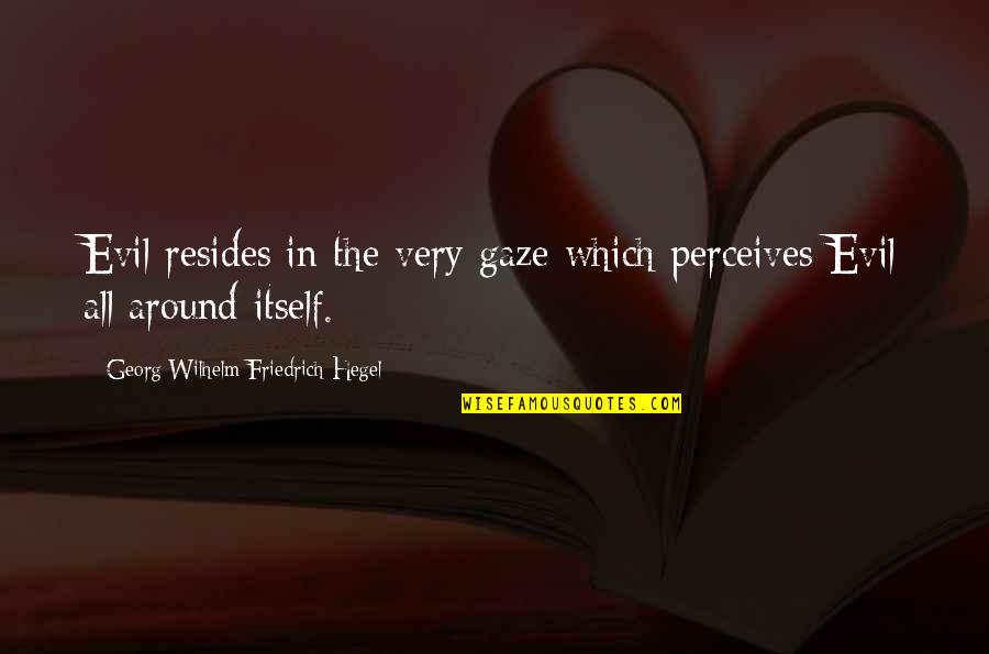 Penance Marvel Quotes By Georg Wilhelm Friedrich Hegel: Evil resides in the very gaze which perceives