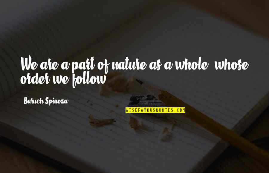 Penance Saints Quotes By Baruch Spinoza: We are a part of nature as a Penance Saints Quotes By Baruch Spinoza: We are a part of nature as a