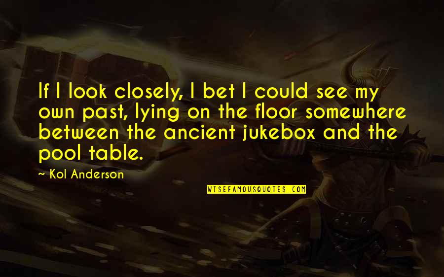 Penance Saints Quotes By Kol Anderson: If I look closely, I bet I could Penance Saints Quotes By Kol Anderson: If I look closely, I bet I could