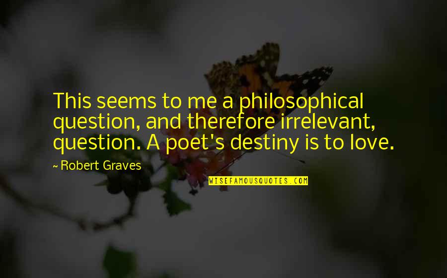Penance Saints Quotes By Robert Graves: This seems to me a philosophical question, and Penance Saints Quotes By Robert Graves: This seems to me a philosophical question, and