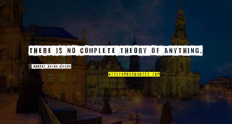 Penance Think Exist Quotes By Robert Anton Wilson: There is no complete theory of anything. Penance Think Exist Quotes By Robert Anton Wilson: There is no complete theory of anything.