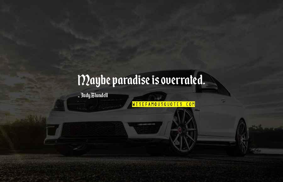 Penances For Impurity Quotes By Judy Blundell: Maybe paradise is overrated. Penances For Impurity Quotes By Judy Blundell: Maybe paradise is overrated.