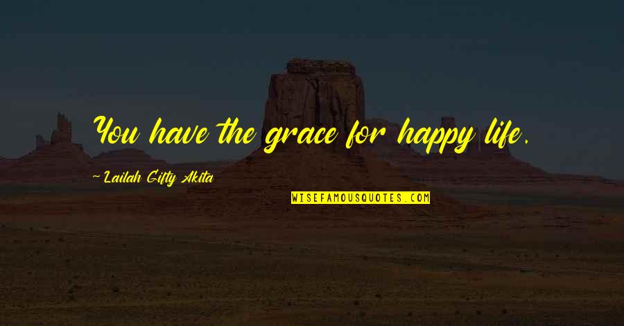 Penances For Impurity Quotes By Lailah Gifty Akita: You have the grace for happy life.