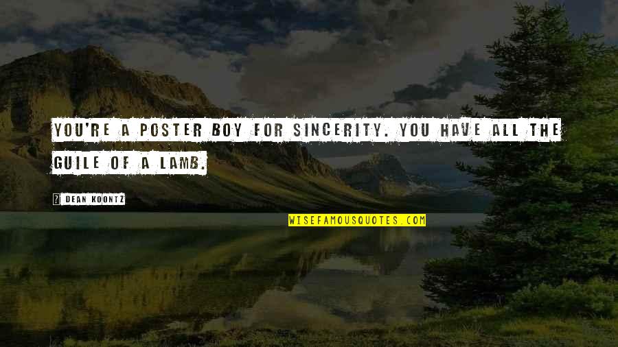 Penances Synonyms Quotes By Dean Koontz: You're a poster boy for sincerity. You have