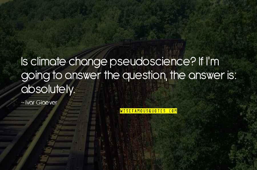 Penances Synonyms Quotes By Ivar Giaever: Is climate change pseudoscience? If I'm going to Penances Synonyms Quotes By Ivar Giaever: Is climate change pseudoscience? If I'm going to