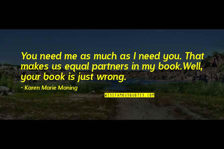 Penances Synonyms Quotes By Karen Marie Moning: You need me as much as I need Penances Synonyms Quotes By Karen Marie Moning: You need me as much as I need