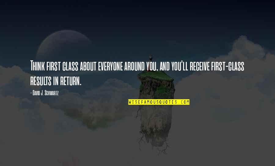 Penanggulangan Pencemaran Quotes By David J. Schwartz: Think first class about everyone around you, and Penanggulangan Pencemaran Quotes By David J. Schwartz: Think first class about everyone around you, and