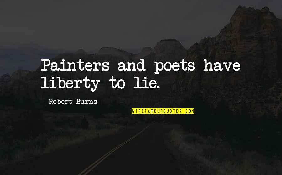 Penasco Quotes By Robert Burns: Painters and poets have liberty to lie.