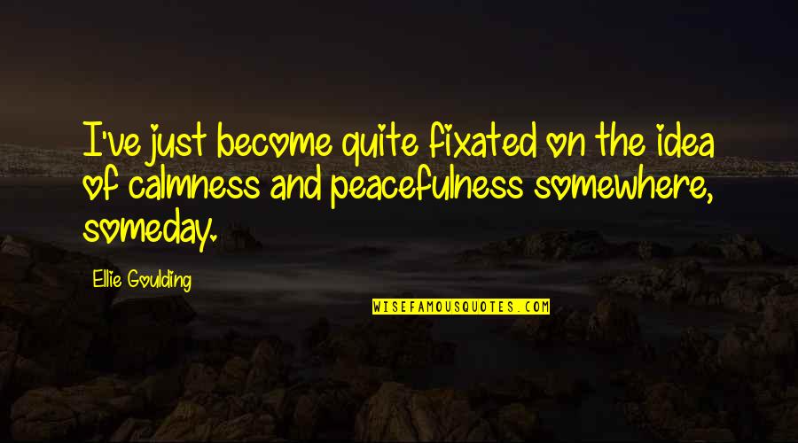 Penat Kerja Quotes By Ellie Goulding: I've just become quite fixated on the idea Penat Kerja Quotes By Ellie Goulding: I've just become quite fixated on the idea